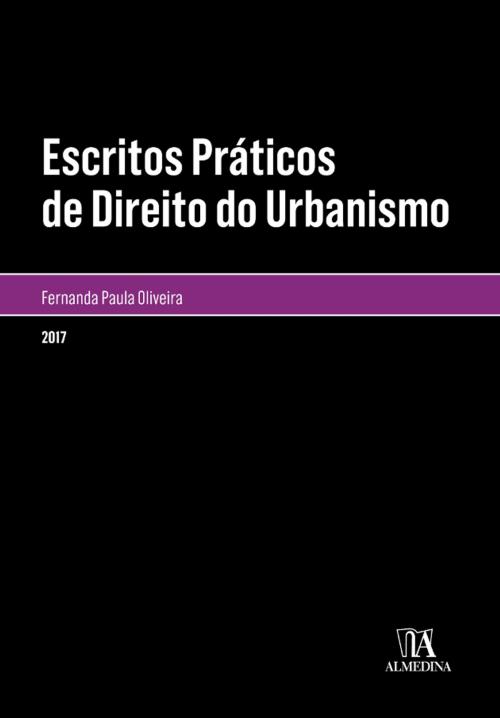Cover of the book Escritos Práticos de Direito do Urbanismo by Fernanda Paula Oliveira, Almedina