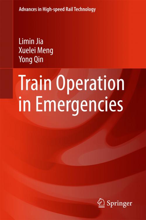 Cover of the book Train Operation in Emergencies by Limin Jia, Xuelei Meng, Yong Qin, Springer Singapore