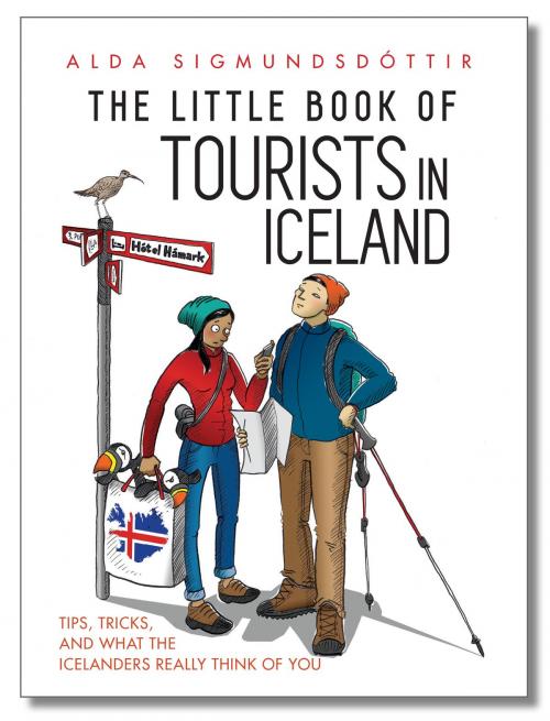 Cover of the book The Little Book of Tourists in Iceland: Tips, Tricks, and What the Icelanders Really Think of You by Alda Sigmundsdottir, Alda Sigmundsdottir