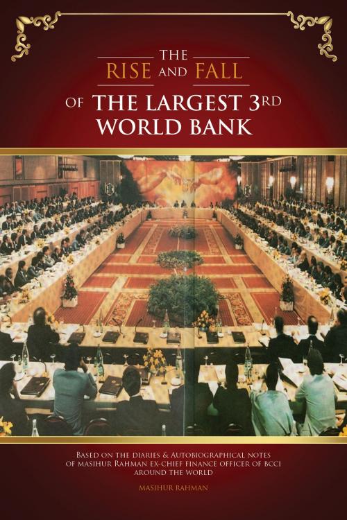 Cover of the book The Rise And Fall Of The Largest 3Rd World Bank by Masihur Rahman, Masihur Rahman