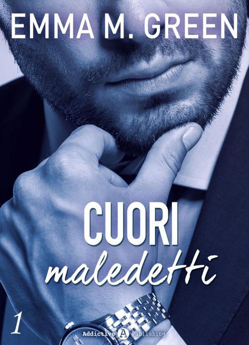 Cover of the book Cuori maledetti - 1 by Emma M. Green, Addictive Publishing