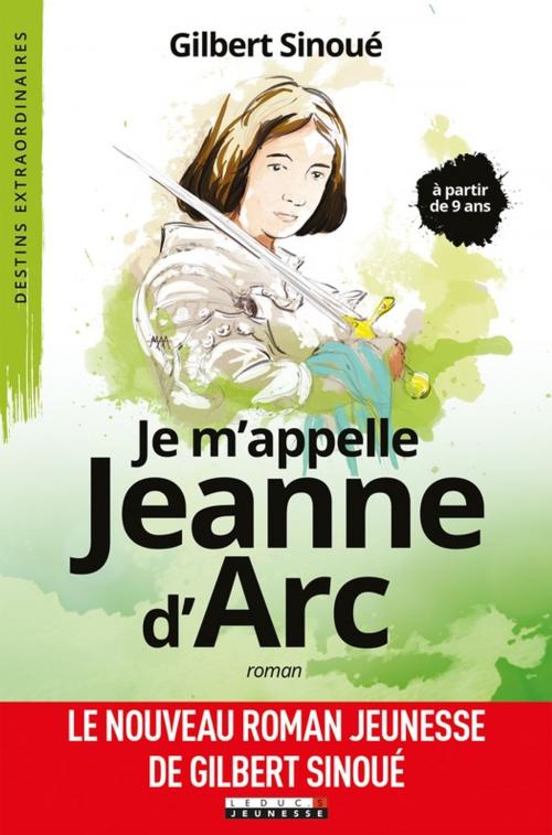 Cover of the book Je m'appelle Jeanne d'arc by Gilbert Sinoué, Leduc.s Jeunesse