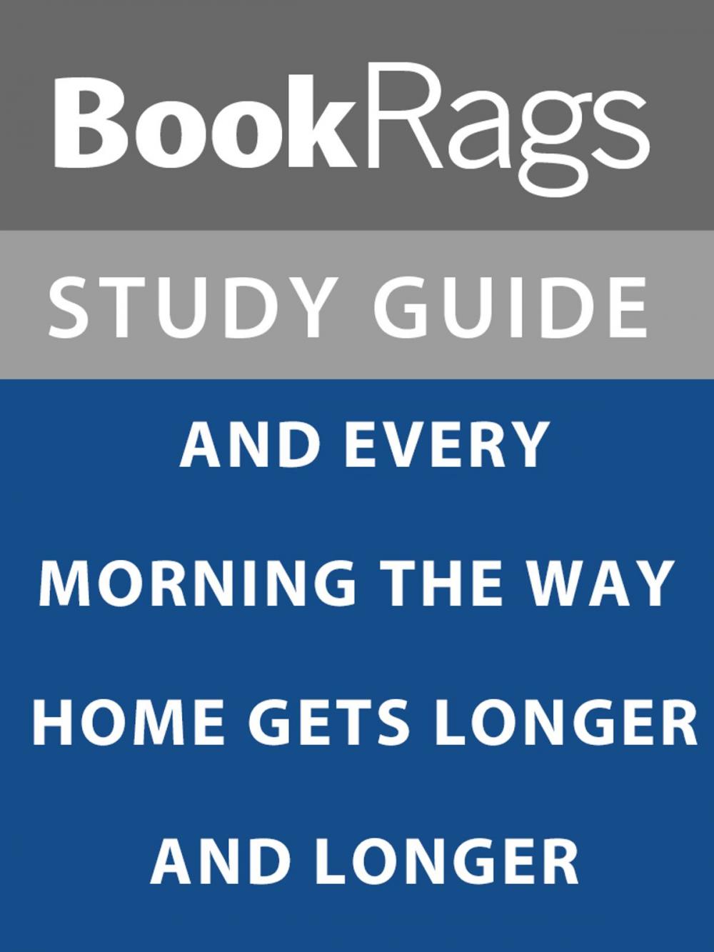 Big bigCover of Summary & Study Guide: And Every Morning the Way Home Gets Longer and Longer