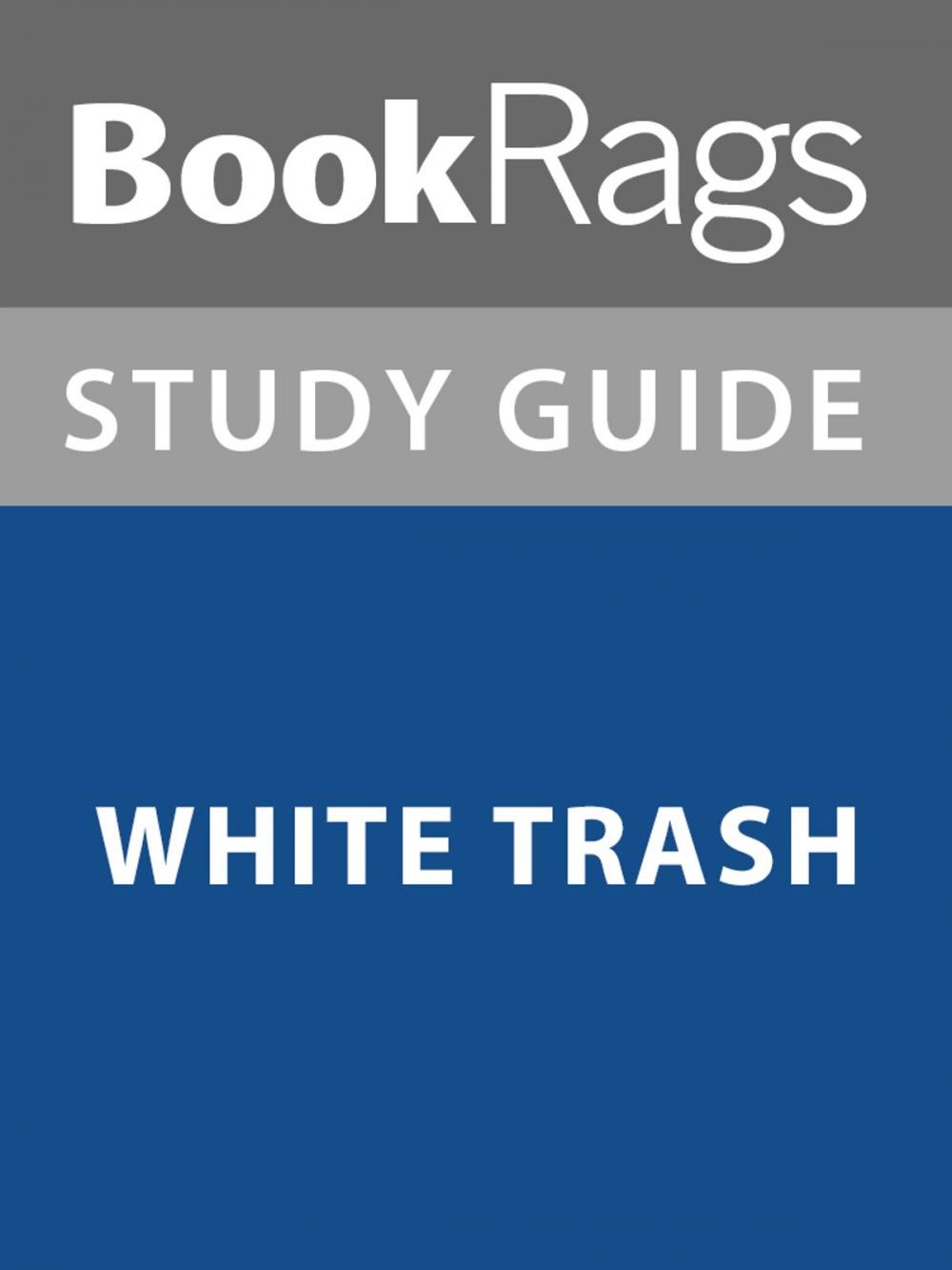 Big bigCover of Summary & Study Guide: White Trash