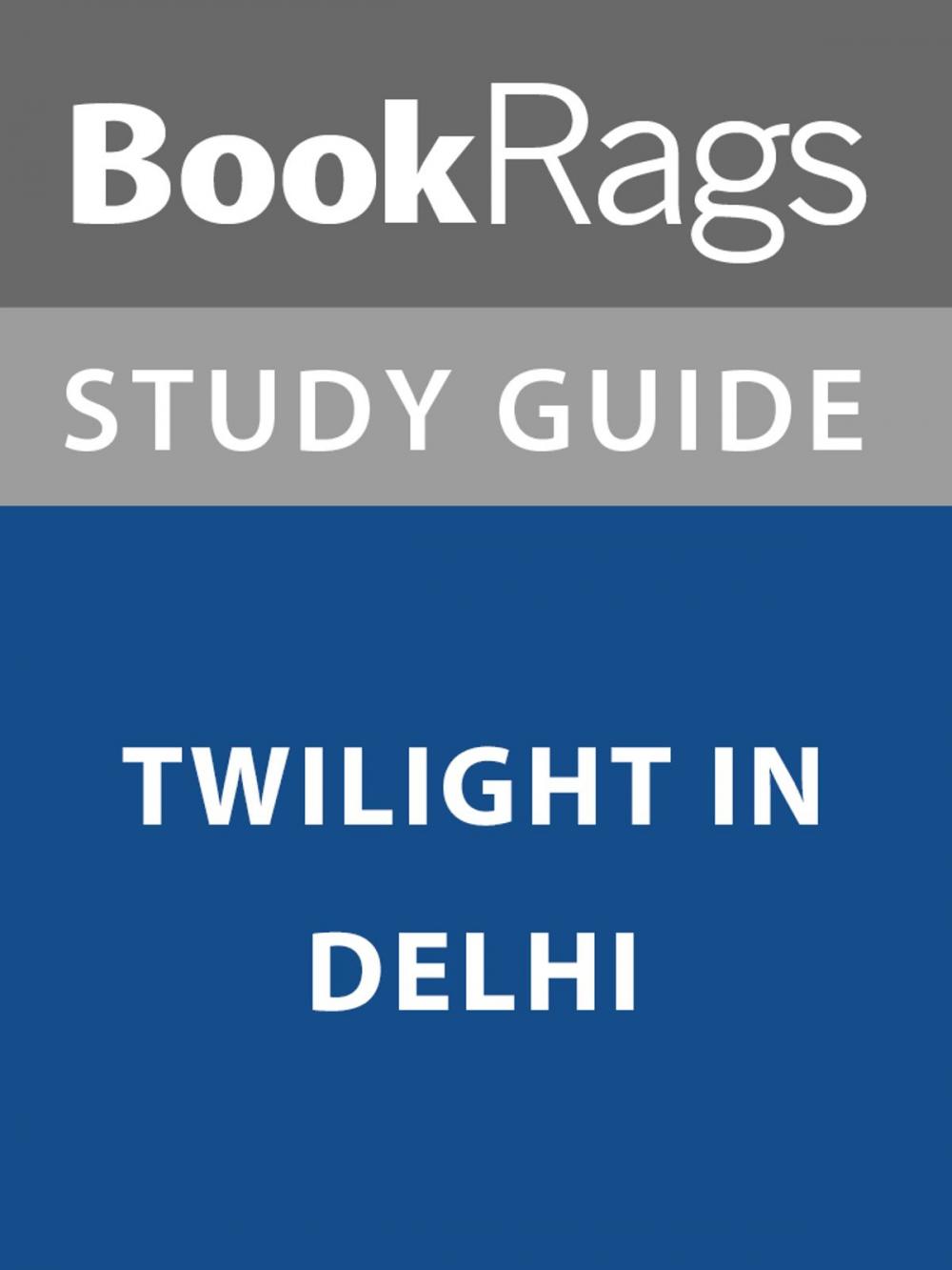 Big bigCover of Summary & Study Guide: Twilight in Delhi