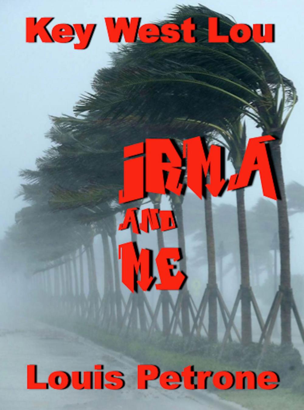 Big bigCover of Irma and Me A Journal of Hurricane Irma’s Impact on Key West