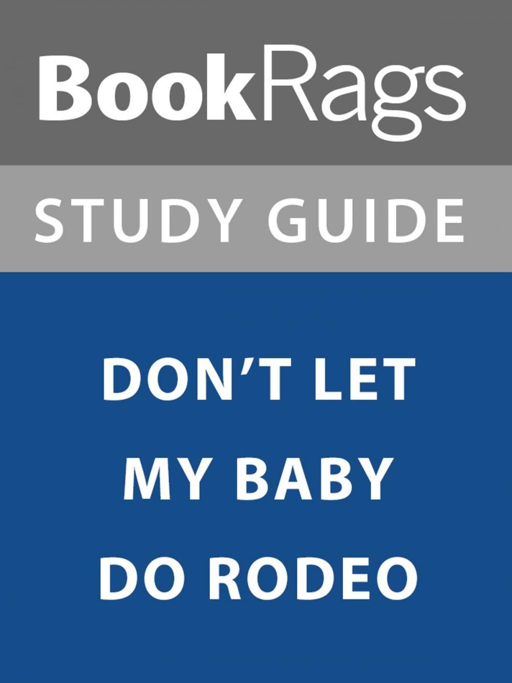 Big bigCover of Summary & Study Guide: Don't Let My Baby Do Rodeo