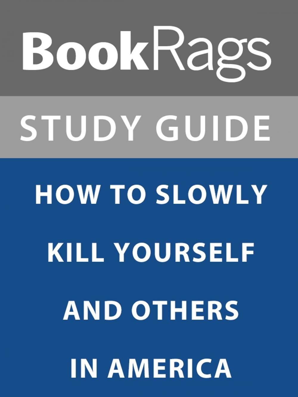 Big bigCover of Summary & Study Guide: How to Slowly Kill Yourself and Others in America