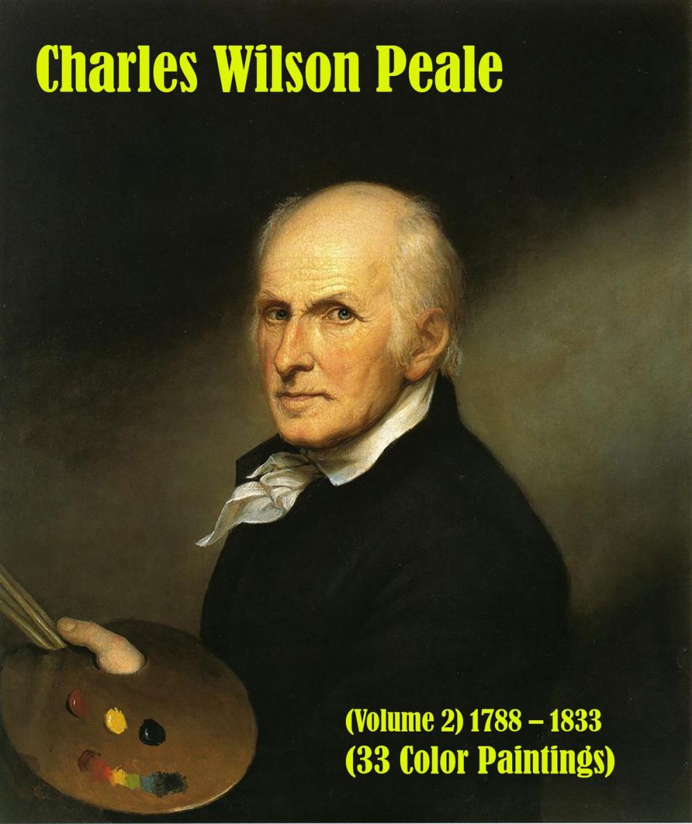 Big bigCover of Charles Wilson Peale (Volume 2) 1788 – 1833 (33 Color Paintings)