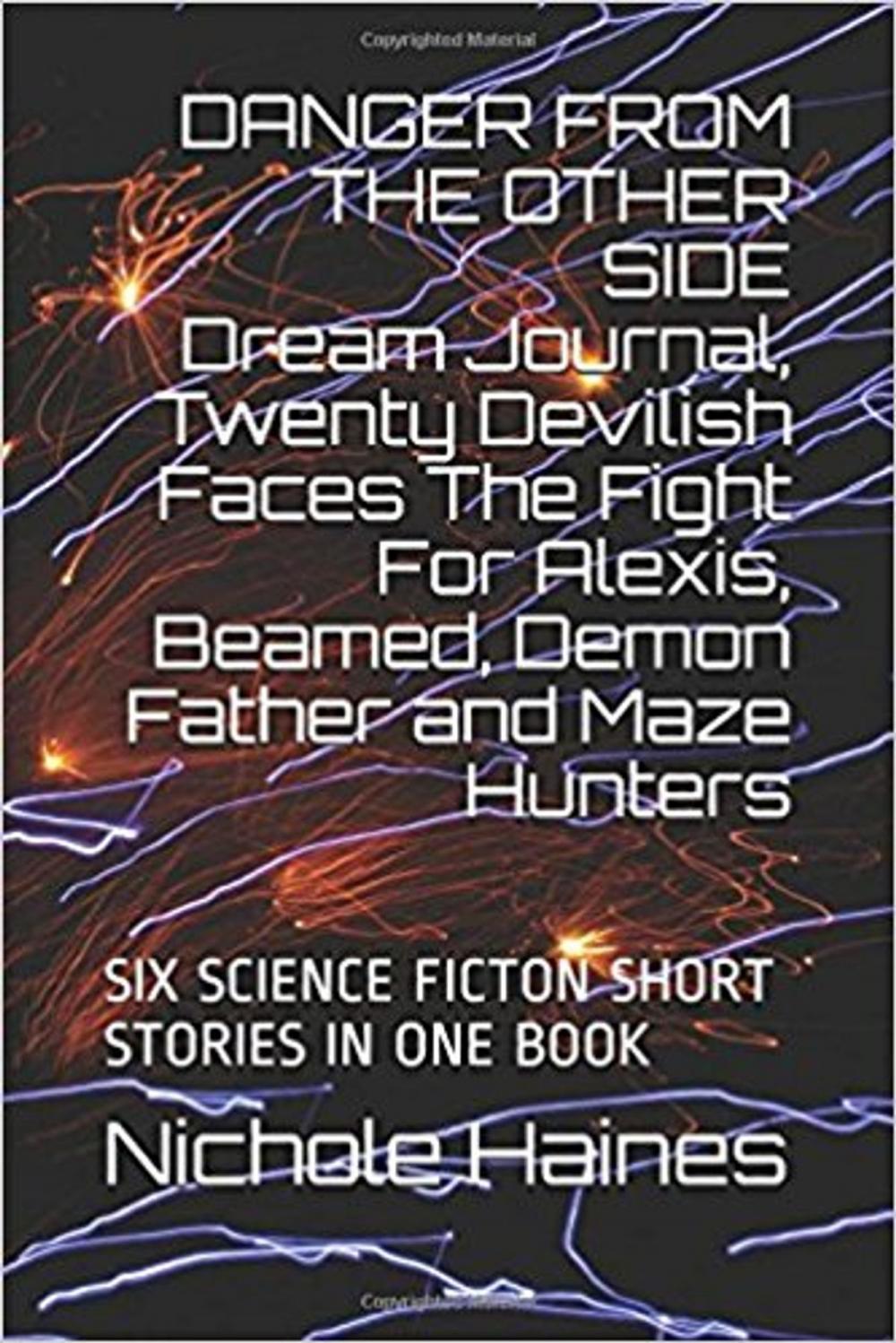 Big bigCover of DANGER FROM THE OTHER SIDE Dream Journal, Twenty Devilish Faces The Fight For Alexis, Beamed, Demon Father and Maze Hunters: SIX SCIENCE FICTION SHORT STORIES IN ONE BOOK