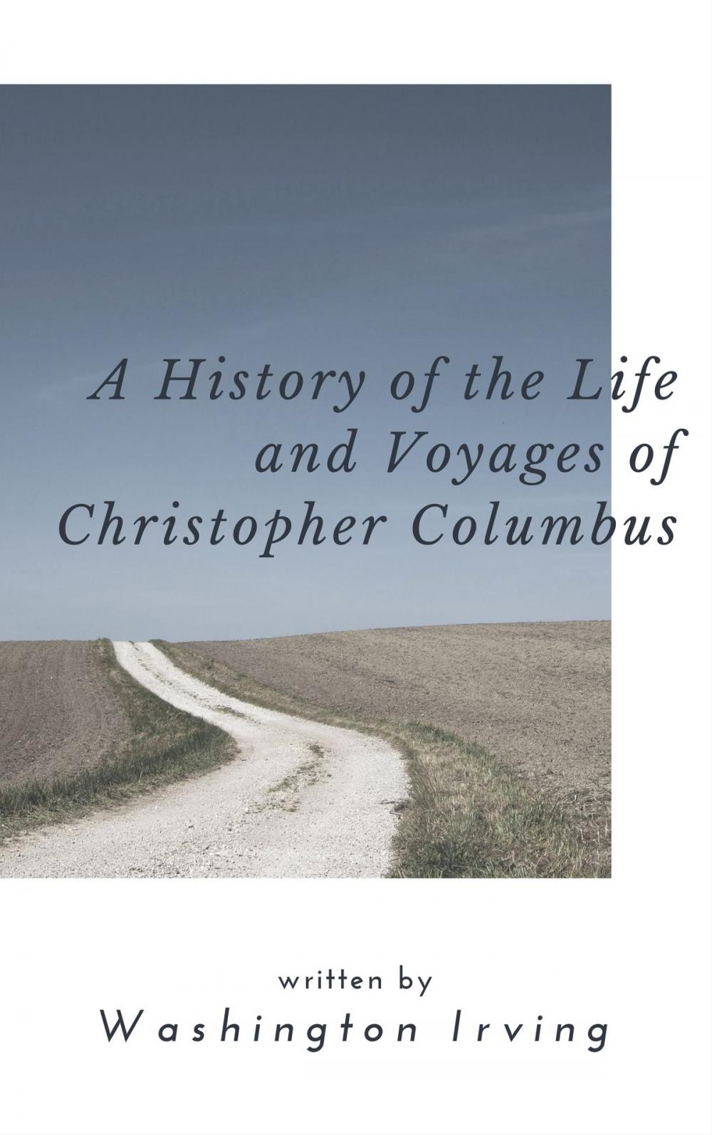 Big bigCover of A History of the Life and Voyages of Christopher Columbus (Annotated)