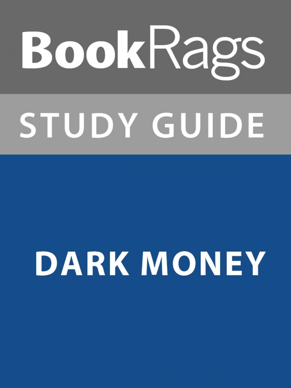 Big bigCover of Summary & Study Guide: Dark Money