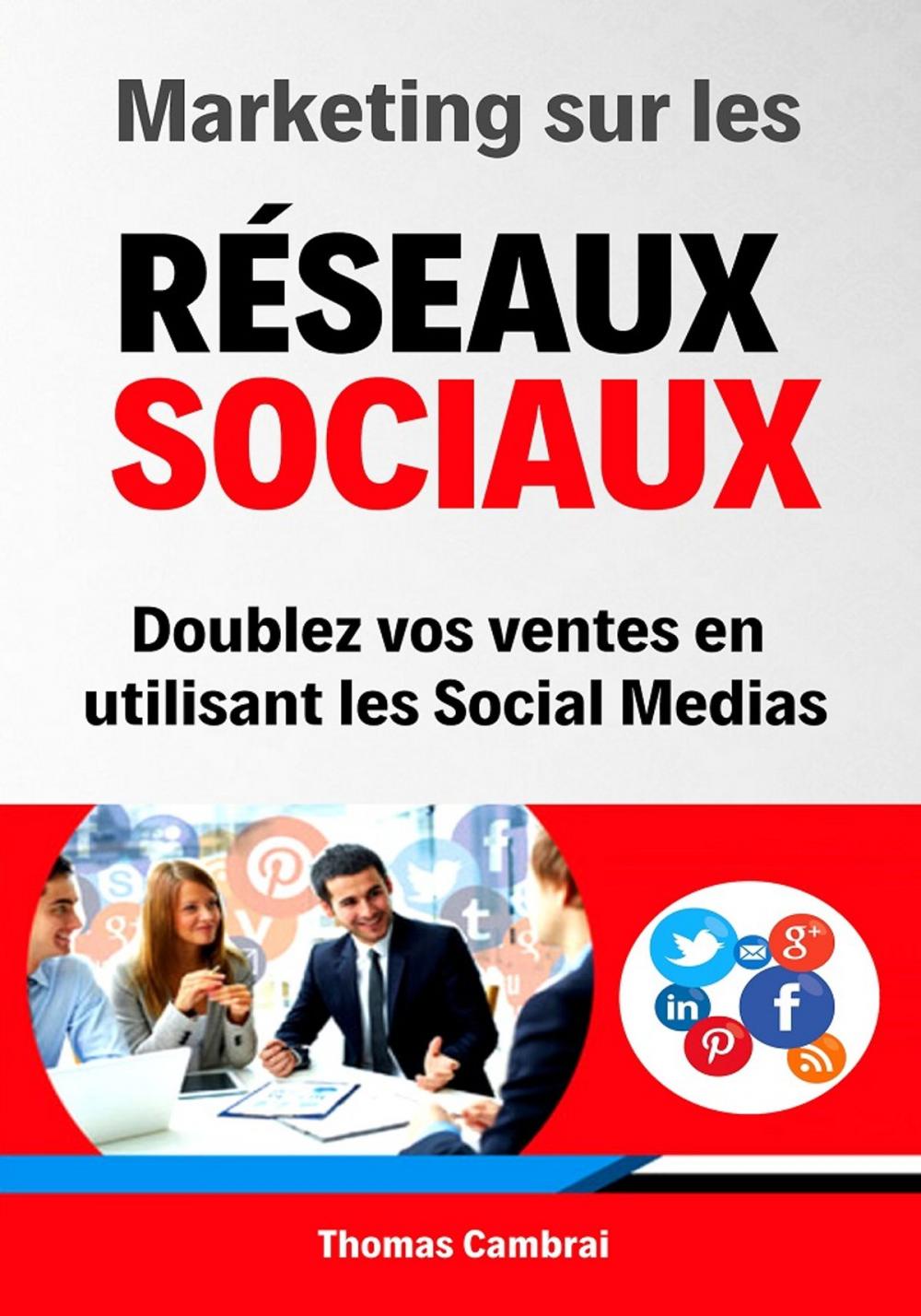 Big bigCover of Marketing sur les Réseaux Sociaux : Doublez vos ventes en utilisant les social medias