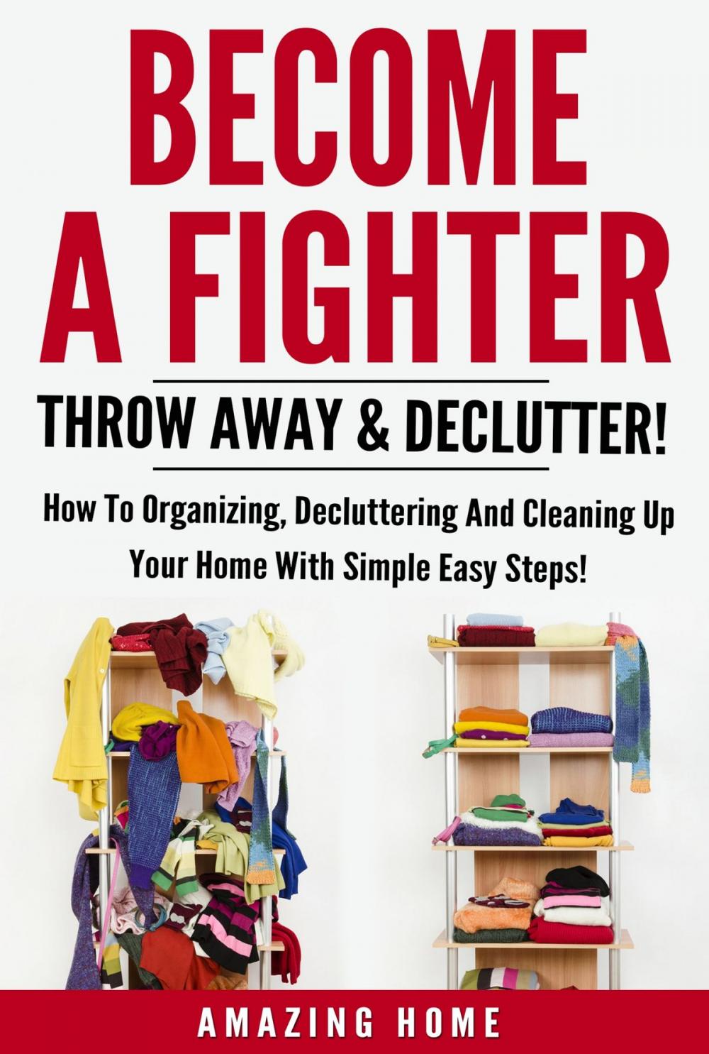 Big bigCover of Become A Fighter; Throw Away & Declutter!