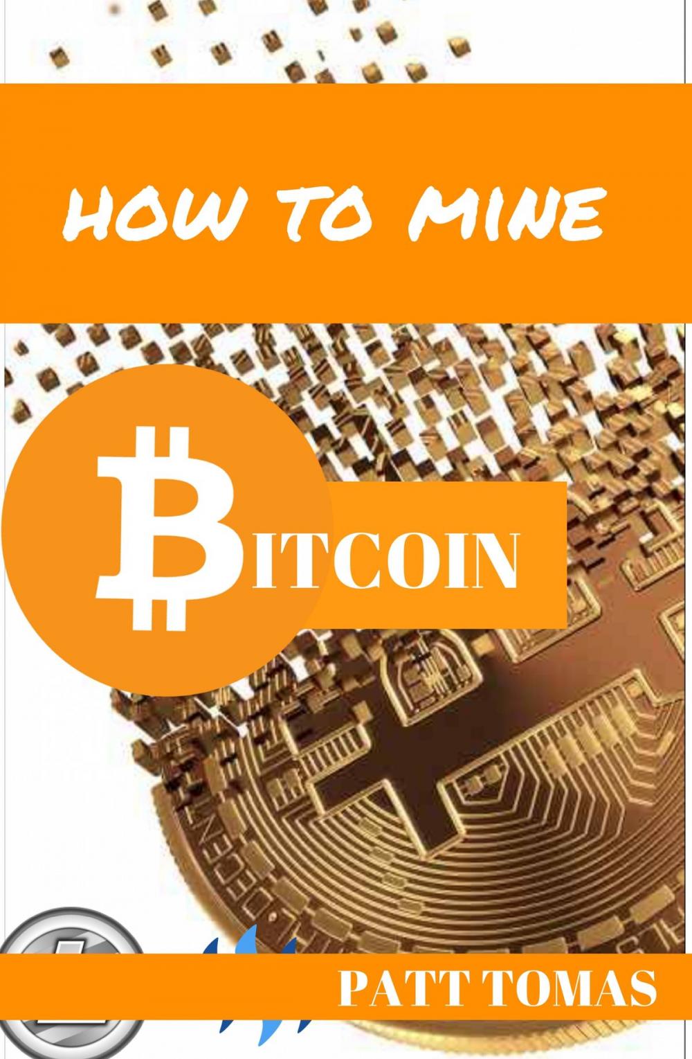 Big bigCover of How To Mine Bitcoin: