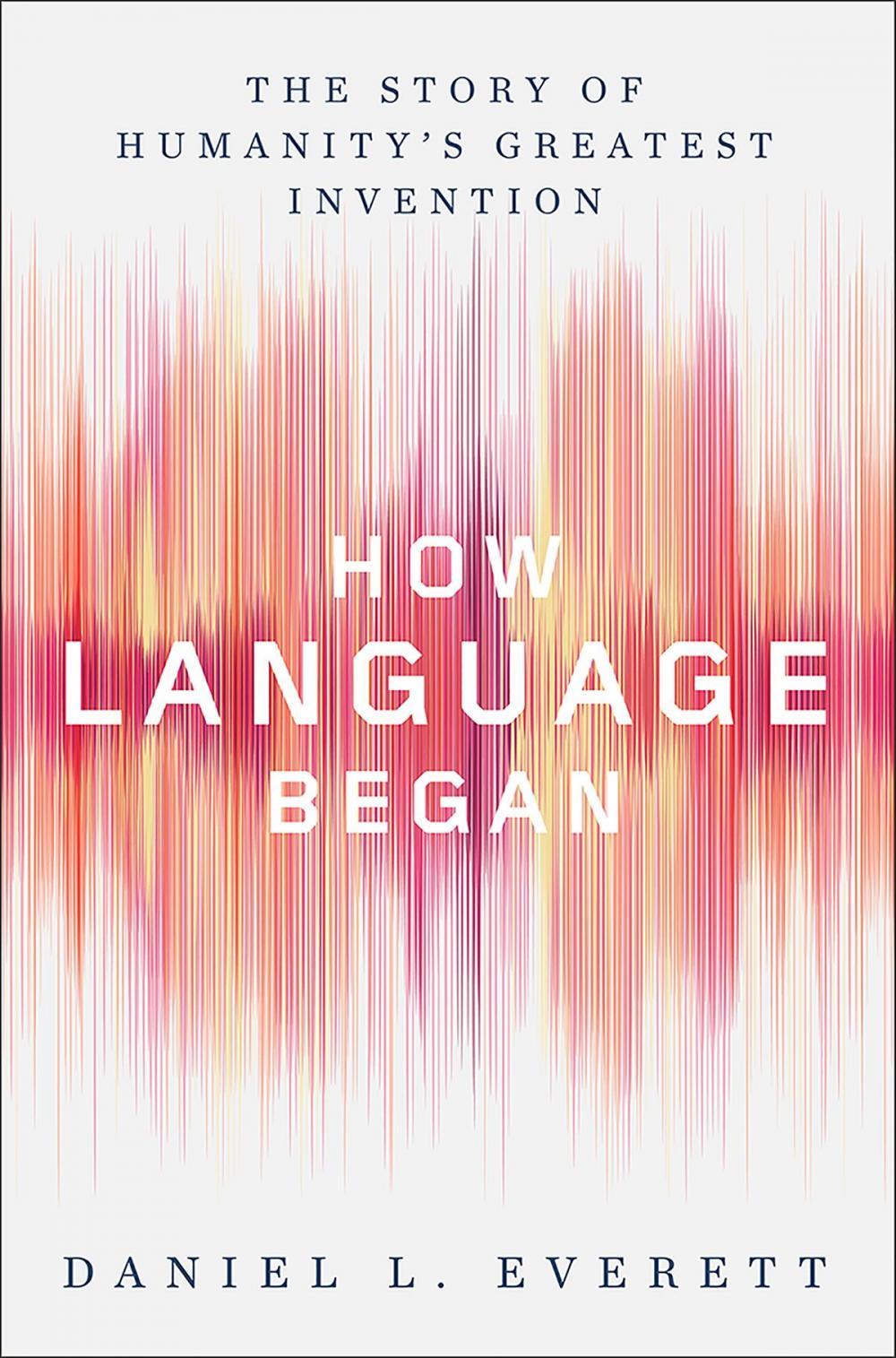 Big bigCover of How Language Began: The Story of Humanity's Greatest Invention