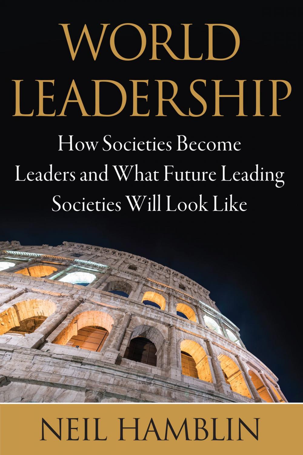 Big bigCover of World Leadership: How Societies Become Leaders and What Future Leading Societies Will Look Like