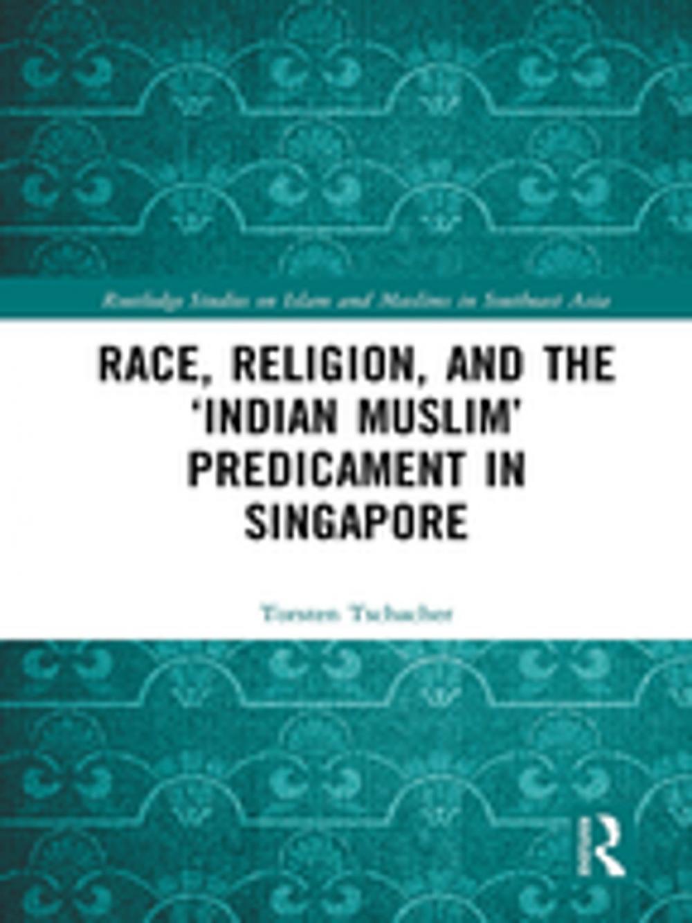 Big bigCover of Race, Religion, and the ‘Indian Muslim’ Predicament in Singapore