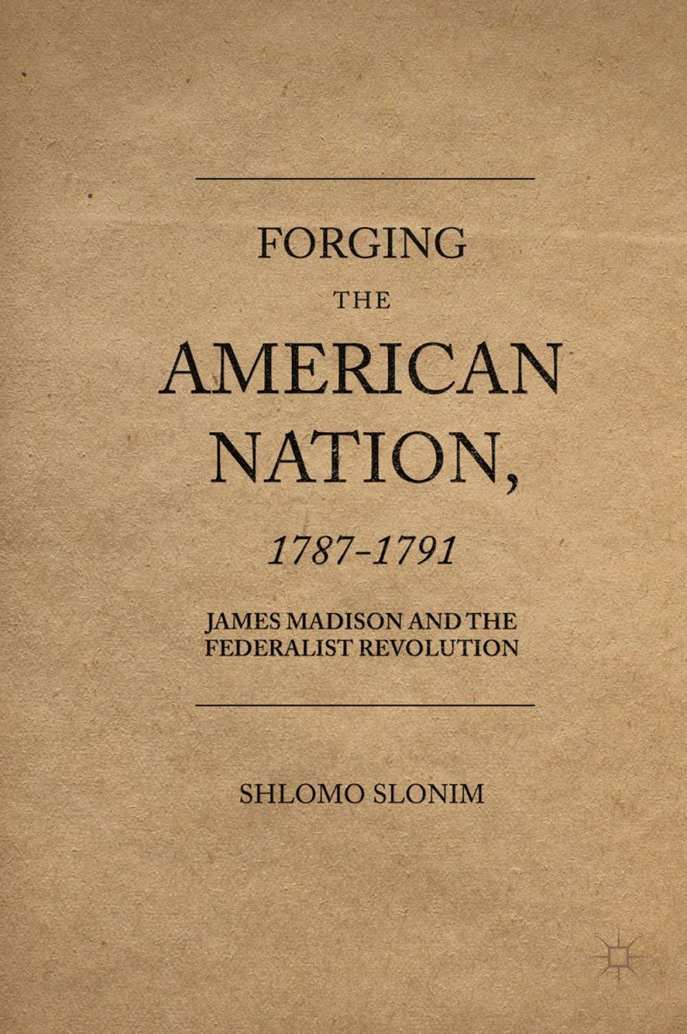 Big bigCover of Forging the American Nation, 1787-1791