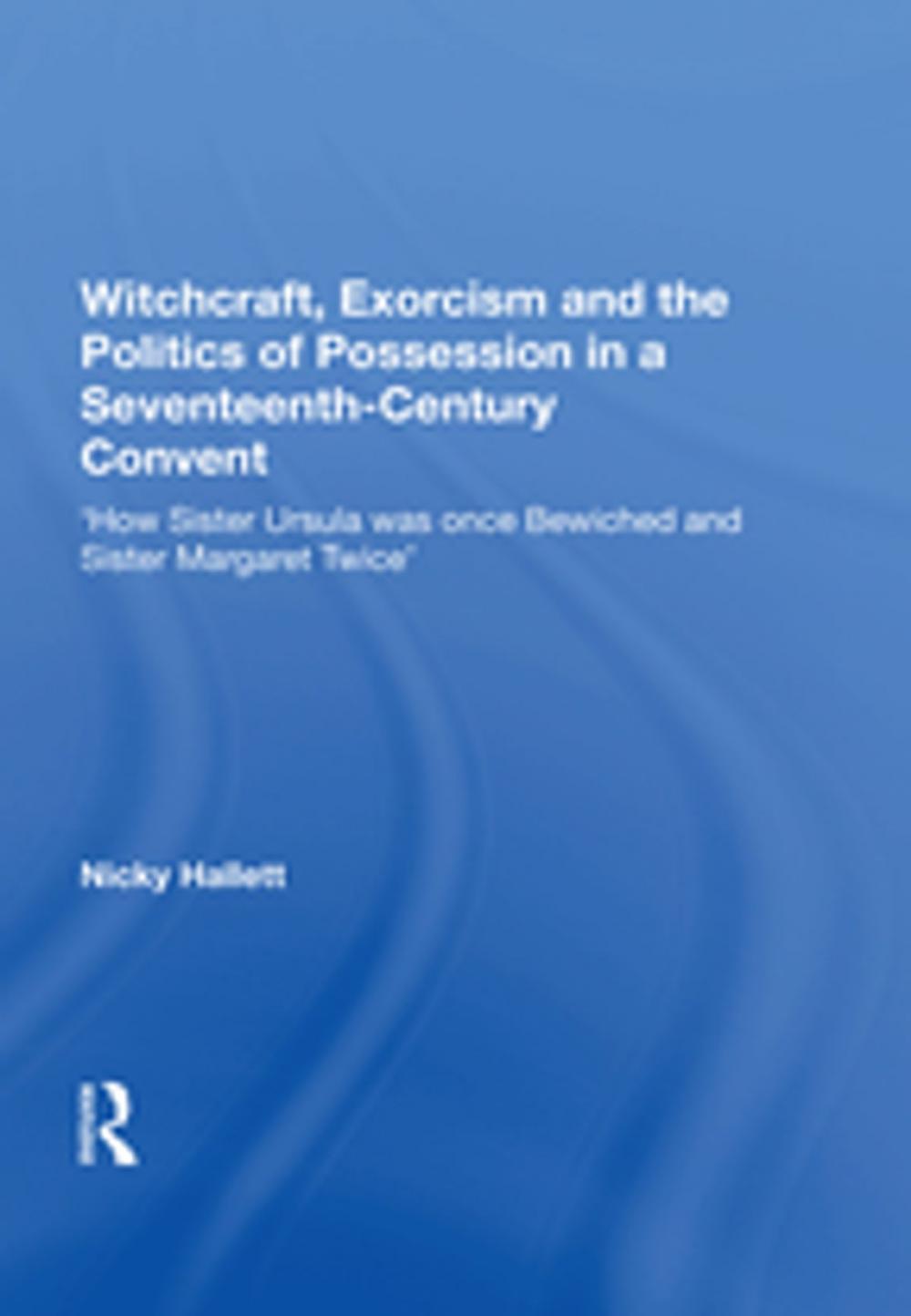 Big bigCover of Witchcraft, Exorcism and the Politics of Possession in a Seventeenth-Century Convent