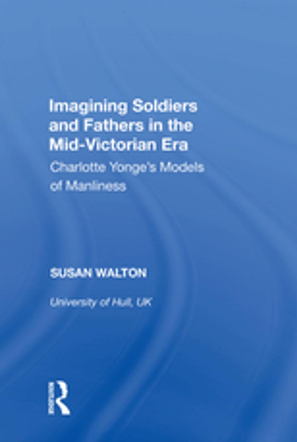 Big bigCover of Imagining Soldiers and Fathers in the Mid-Victorian Era