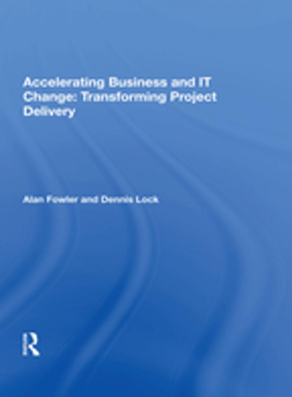 Big bigCover of Accelerating Business and IT Change: Transforming Project Delivery