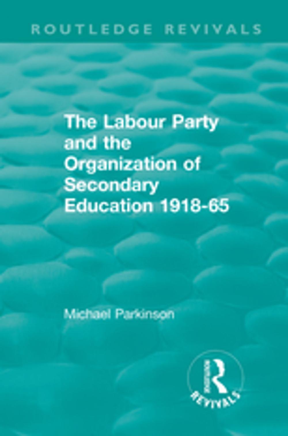 Big bigCover of The Labour Party and the Organization of Secondary Education 1918-65