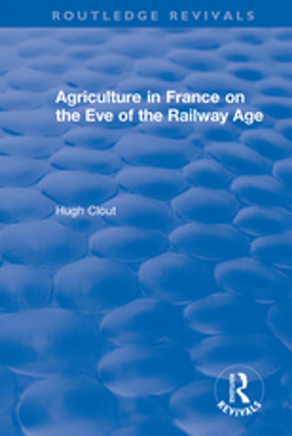 Big bigCover of Routledge Revivals: Agriculture in France on the Eve of the Railway Age (1980)