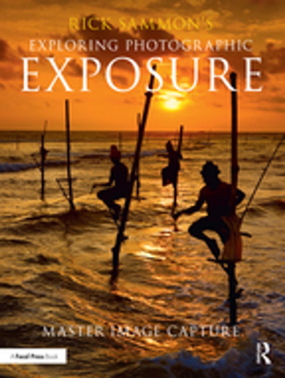 Big bigCover of Rick Sammon's Exploring Photographic Exposure