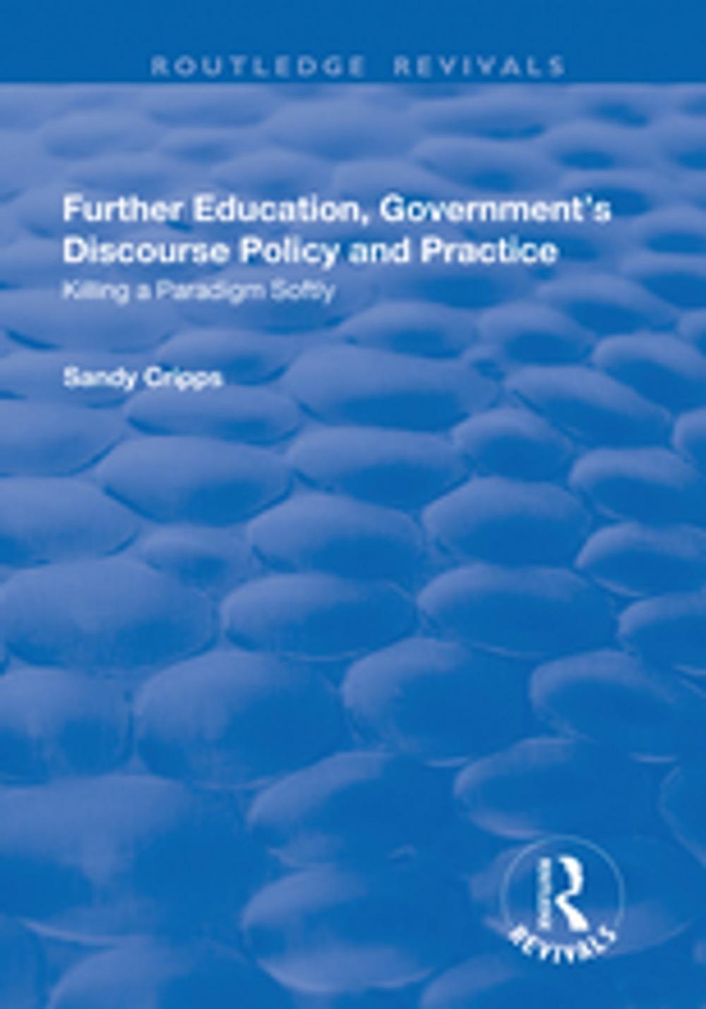 Big bigCover of Further Education, Government's Discourse Policy and Practice: Killing a Paradigm Softly