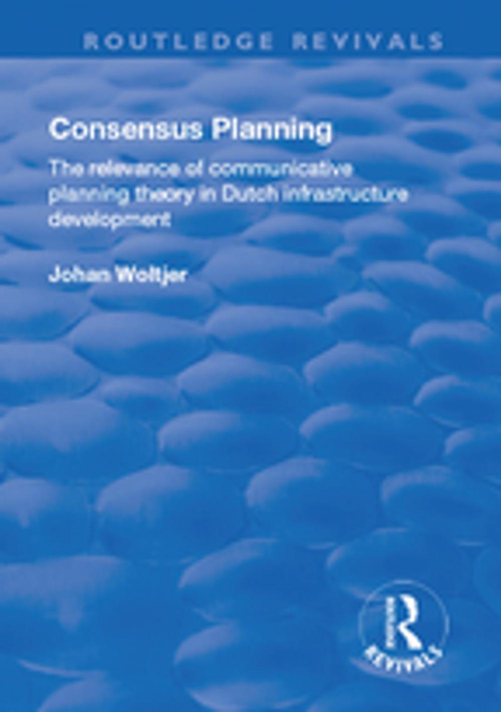 Big bigCover of Consensus Planning: The Relevance of Communicative Planning Theory in Duth Infrastructure Development