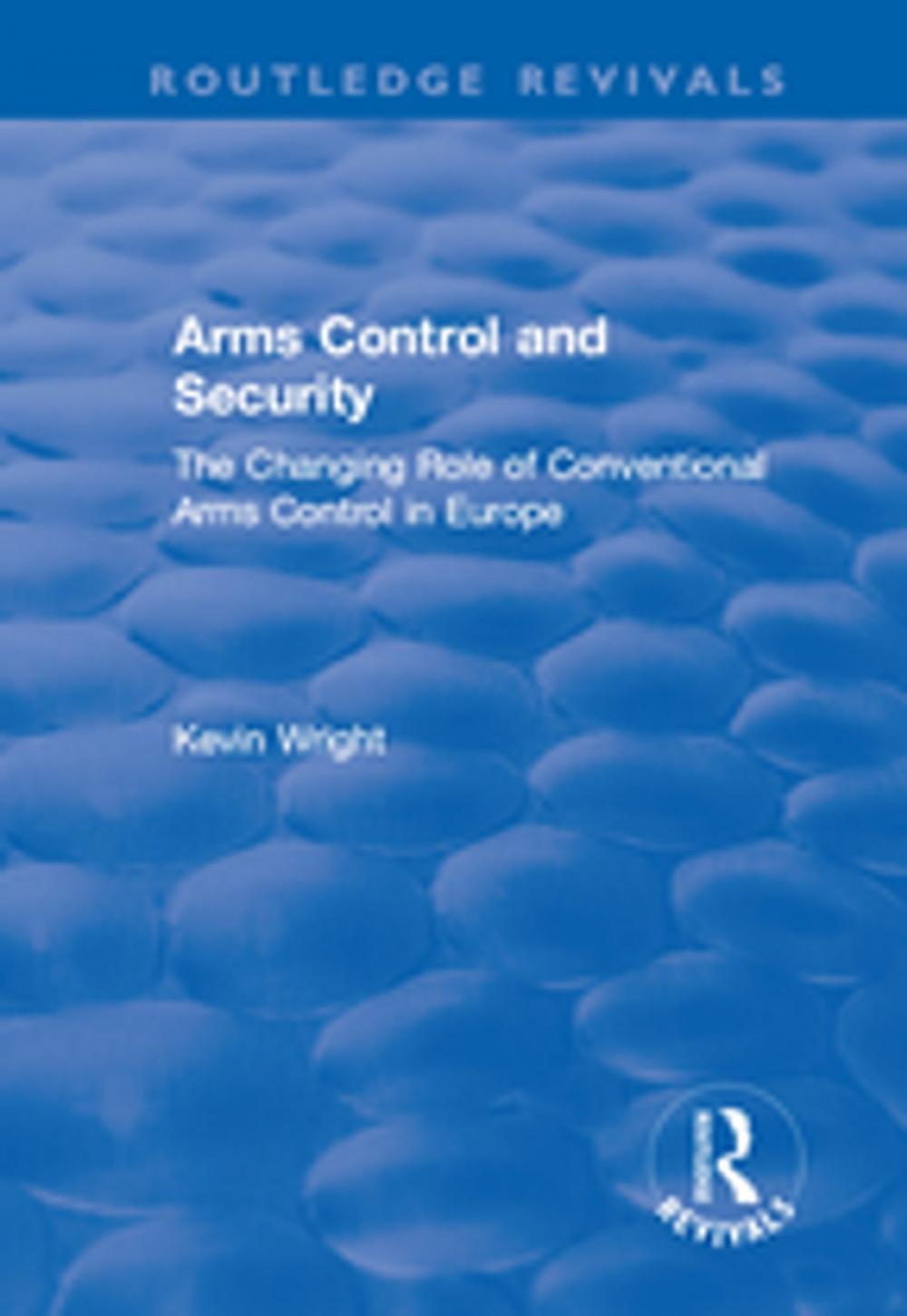 Big bigCover of Arms Control and Security: The Changing Role of Conventional Arms Control in Europe