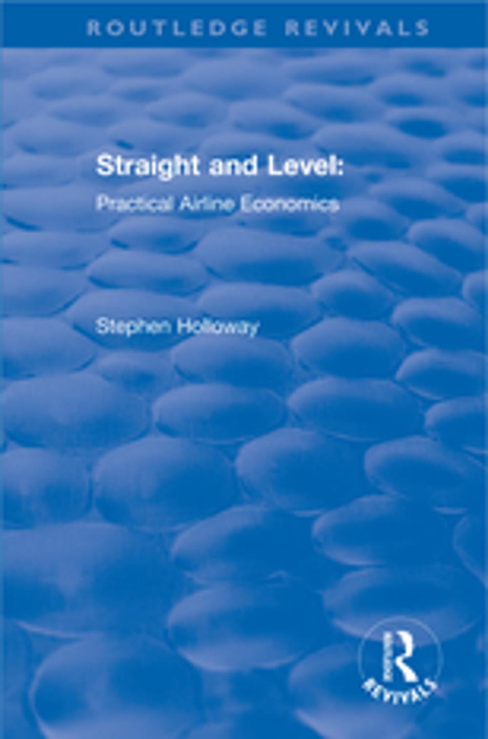 Big bigCover of Straight and Level: Practical Airline Economics