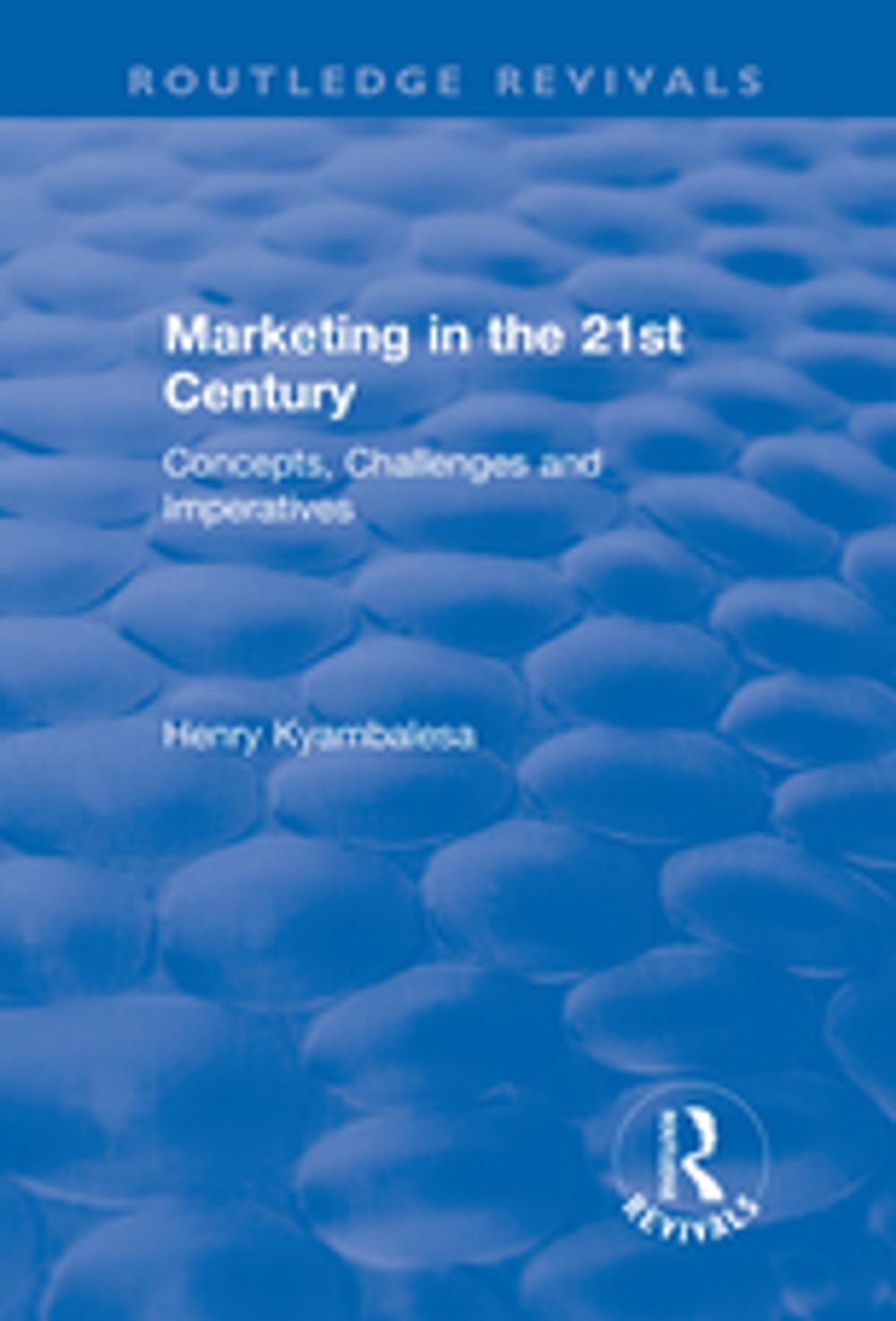 Big bigCover of Marketing in the 21st Century: Concepts, Challenges and Imperatives