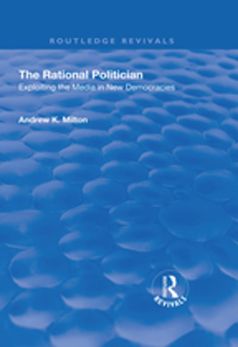 Big bigCover of The Rational Politician: Exploiting the Media in New Democracies