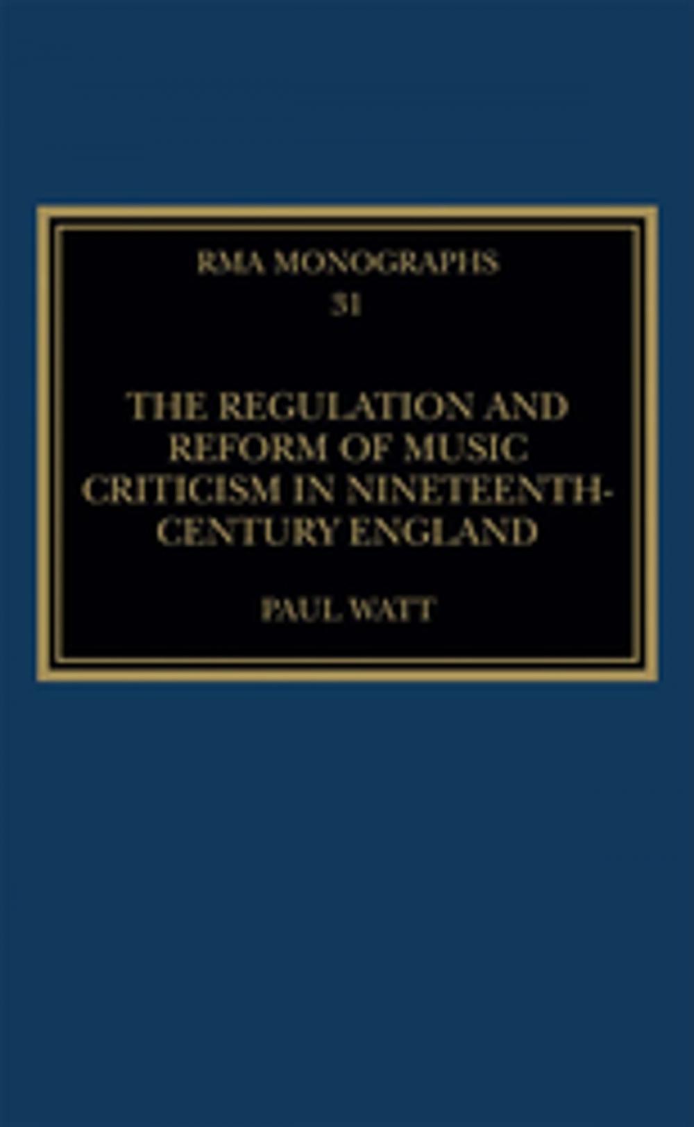 Big bigCover of The Regulation and Reform of Music Criticism in Nineteenth-Century England