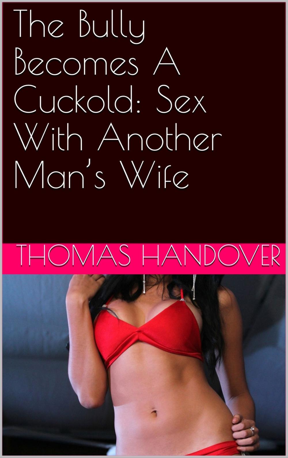 Big bigCover of The Bully Becomes A Cuckold: Sex With Another Man’s Wife