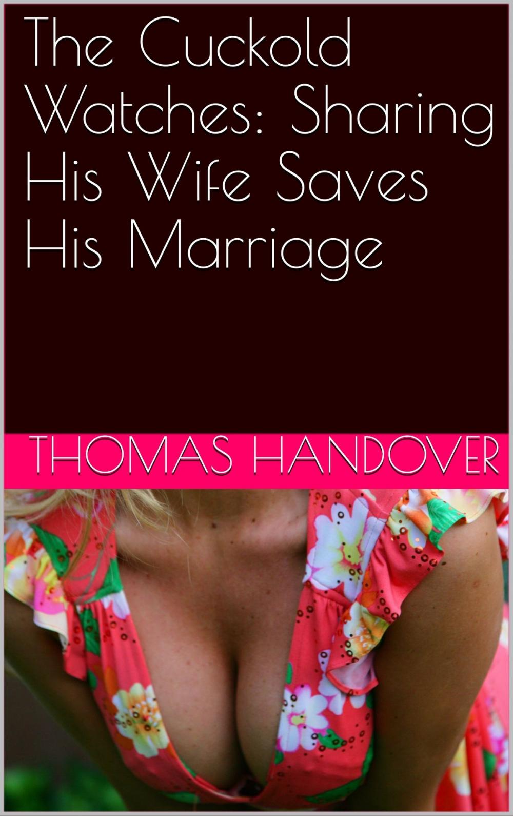 Big bigCover of The Cuckold Watches: Sharing His Wife Saves His Marriage