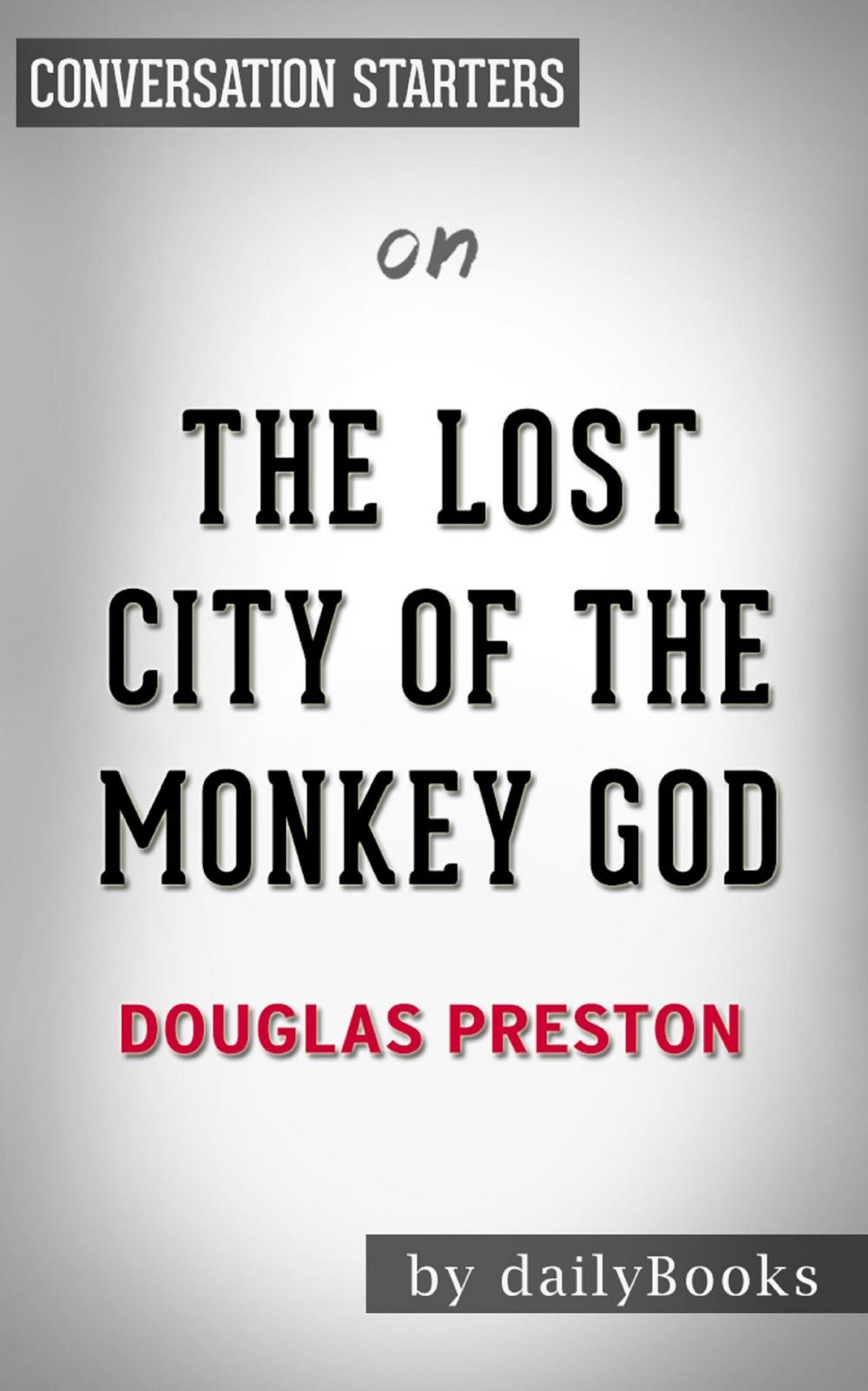 Big bigCover of The Lost City of the Monkey God: A True Story by Douglas Preston | Conversation Starters