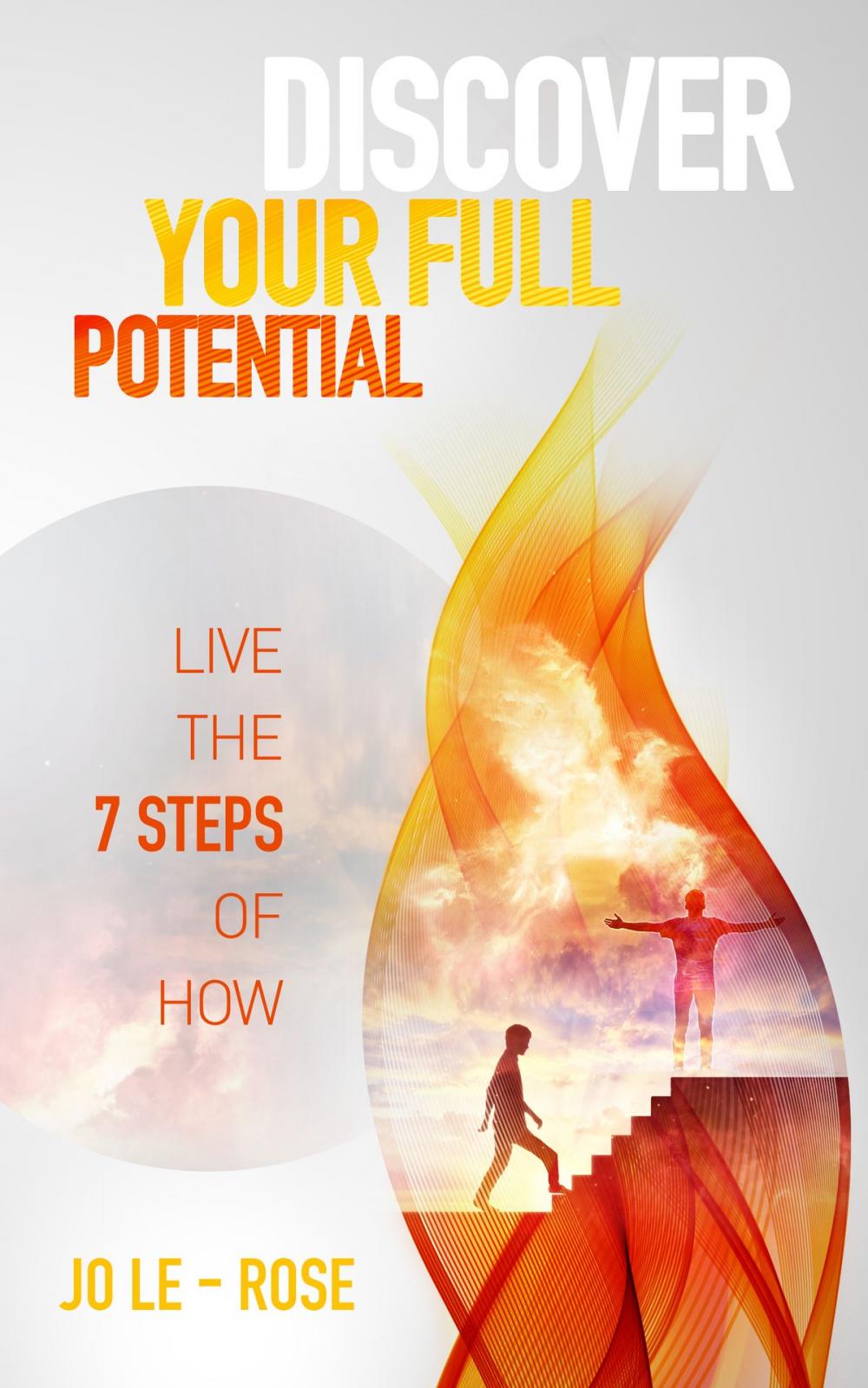 Big bigCover of Discover Your Full Potential: Live the 7 Steps of How