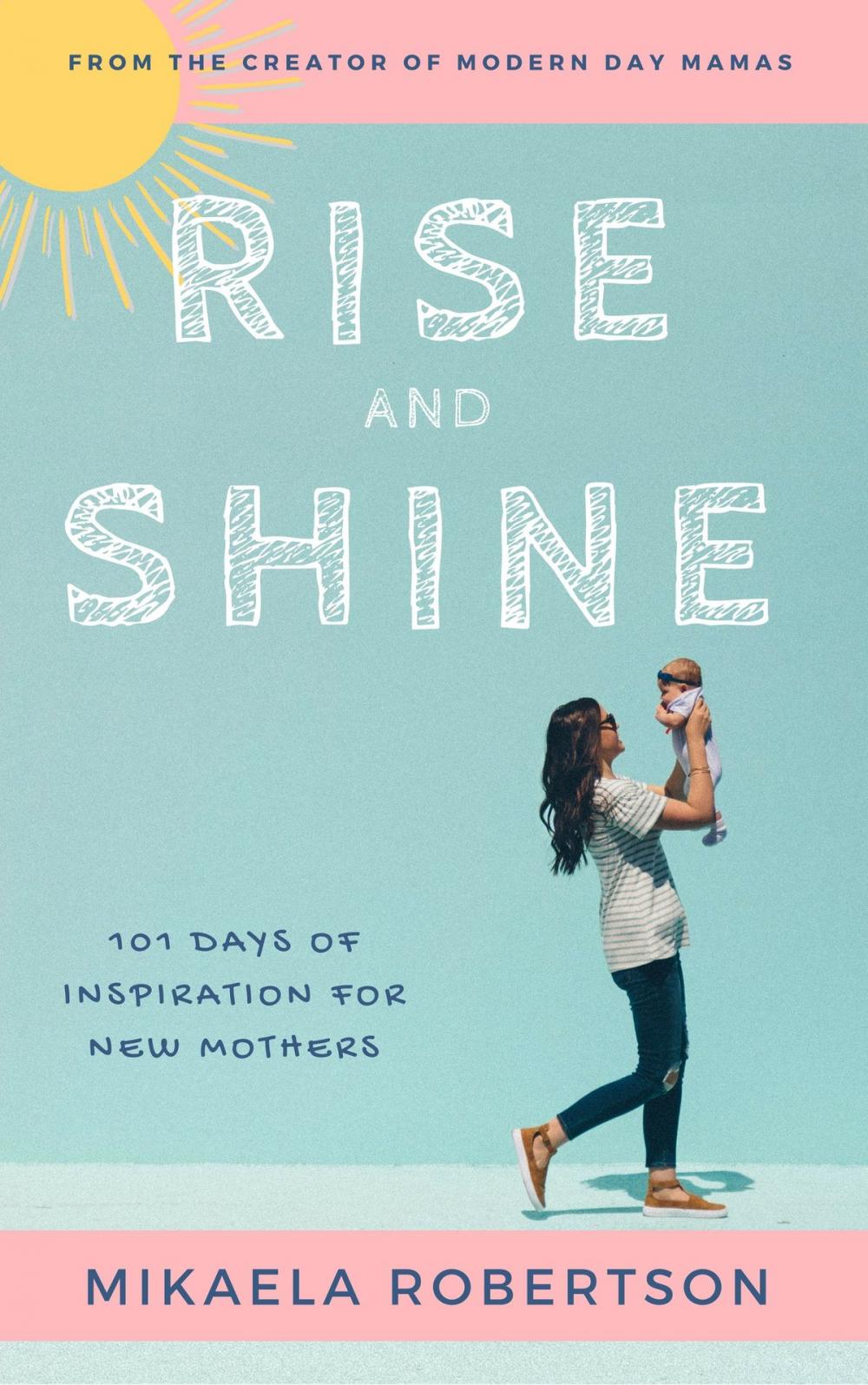 Big bigCover of Rise and Shine: 101 Days of Inspiration for New Mothers