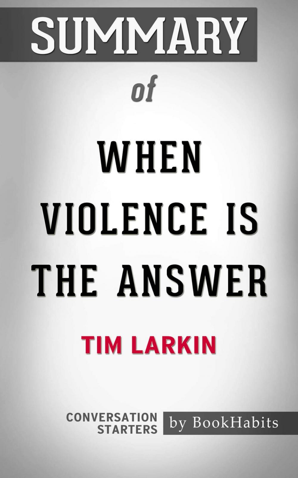 Big bigCover of Summary of When Violence Is the Answer by Tim Larkin | Conversation Starters