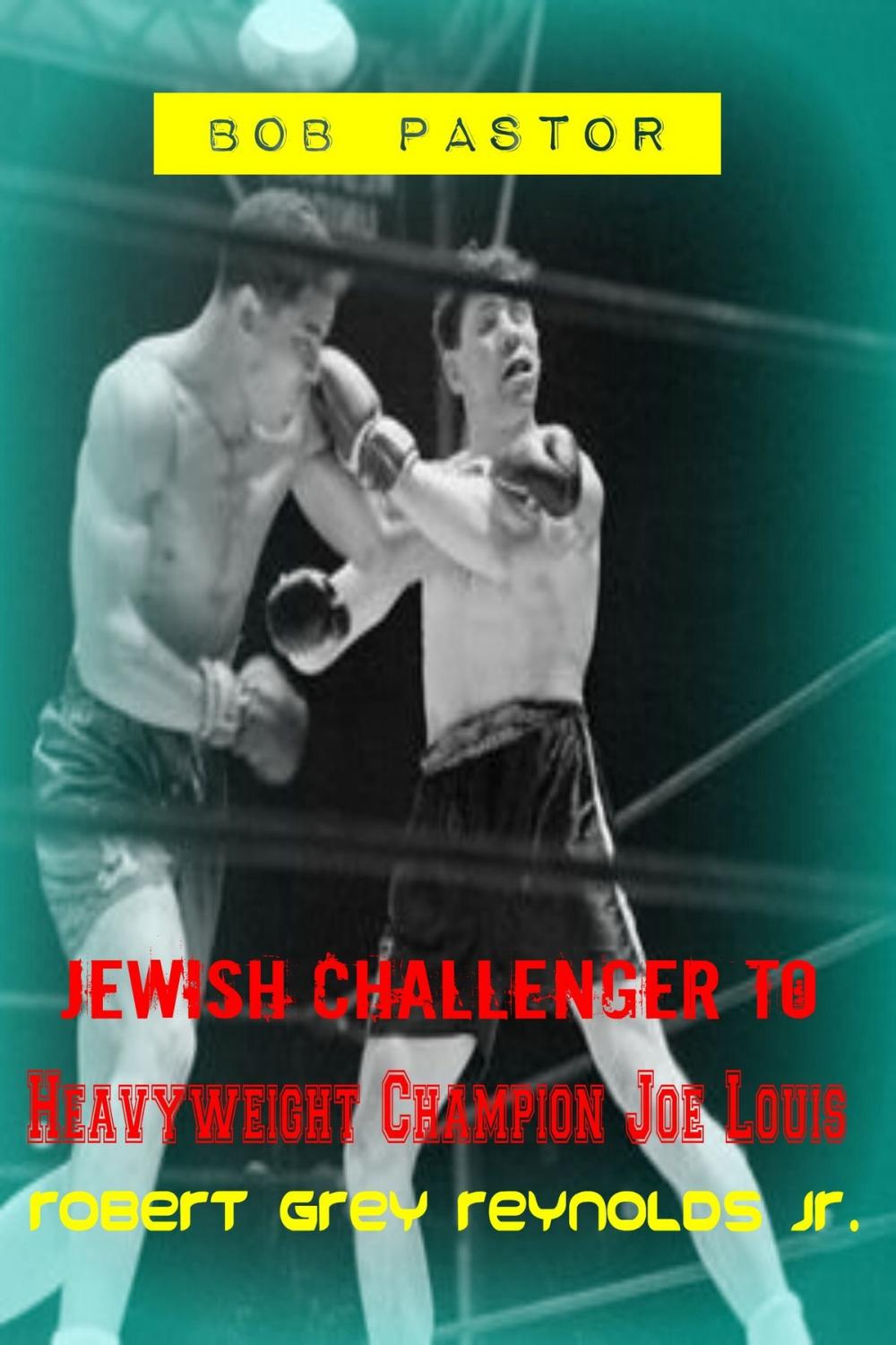 Big bigCover of Bob Pastor Jewish Challenger To Heavyweight Champion Joe Louis