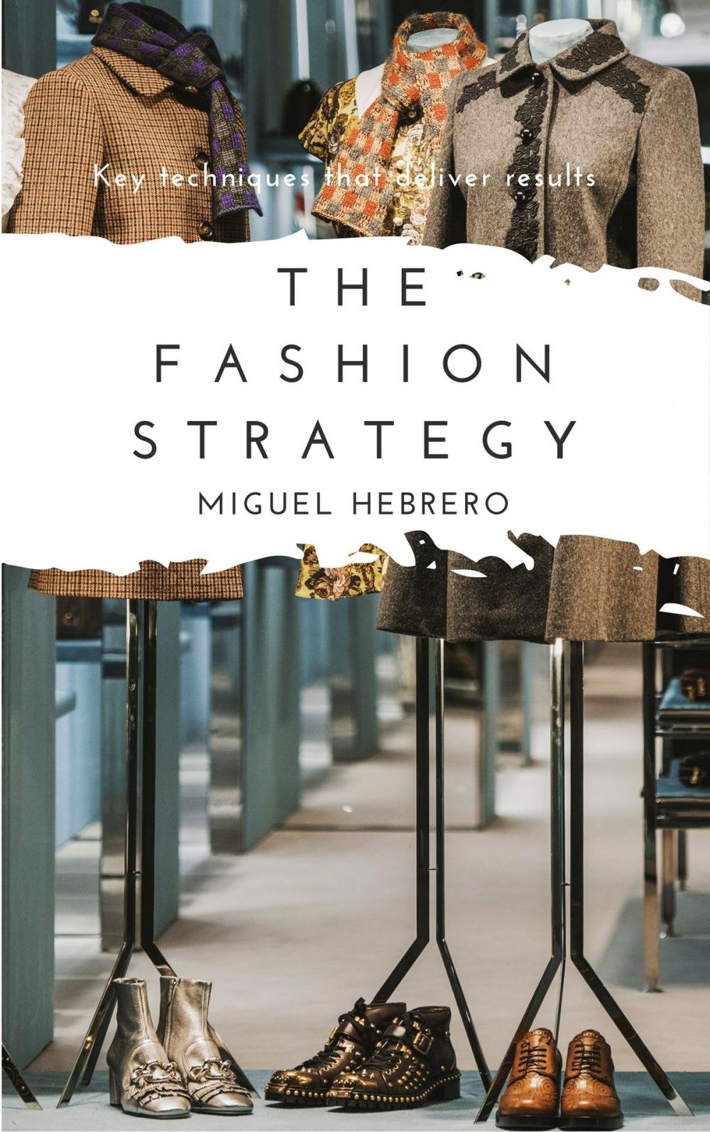 Big bigCover of The Fashion Strategy: Key Techniques that Deliver Results