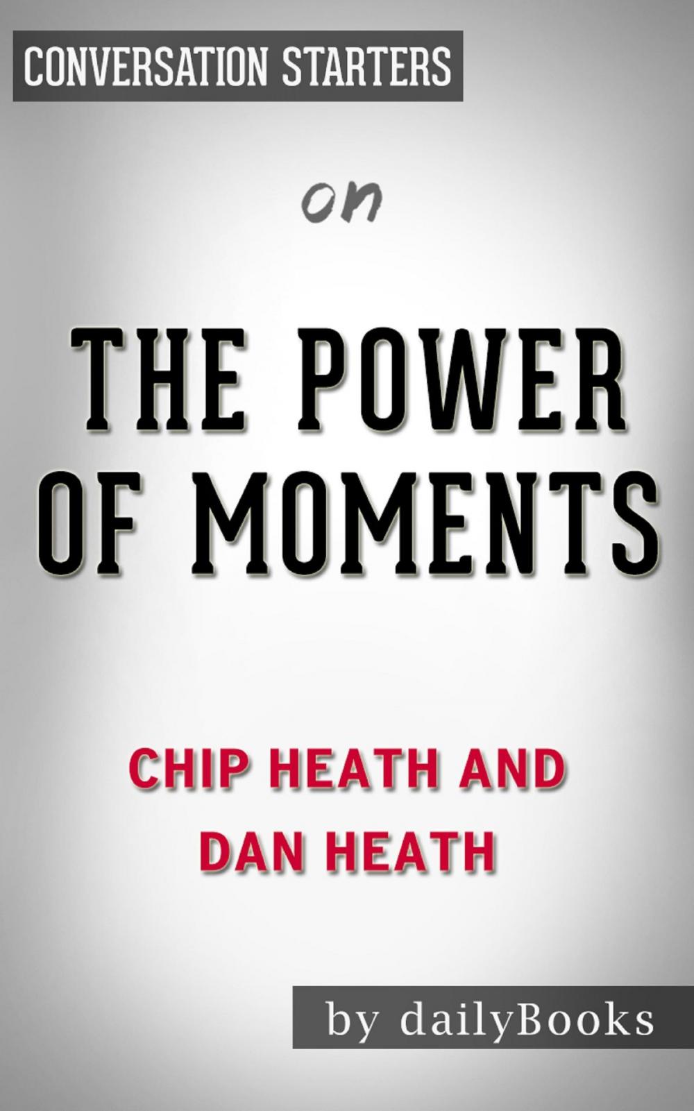 Big bigCover of The Power of Moments by Chip Heath and Dan Heath | Conversation Starters