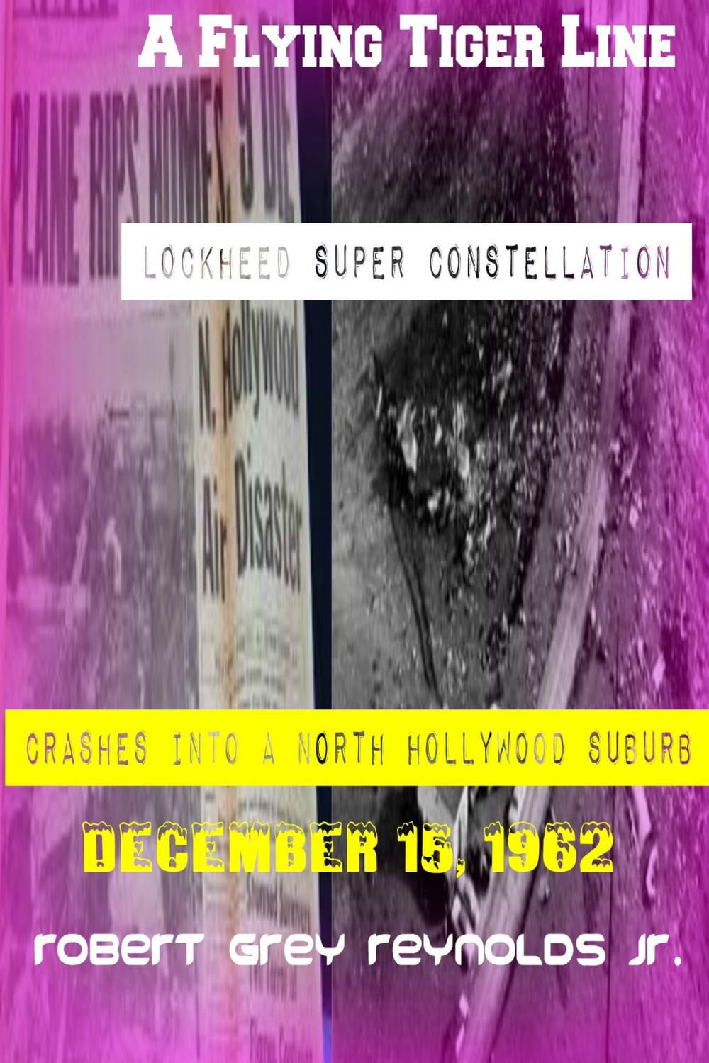 Big bigCover of A Flying Tiger Line Super Constellation Crashes Into A North Hollywood Suburb December 15, 1962