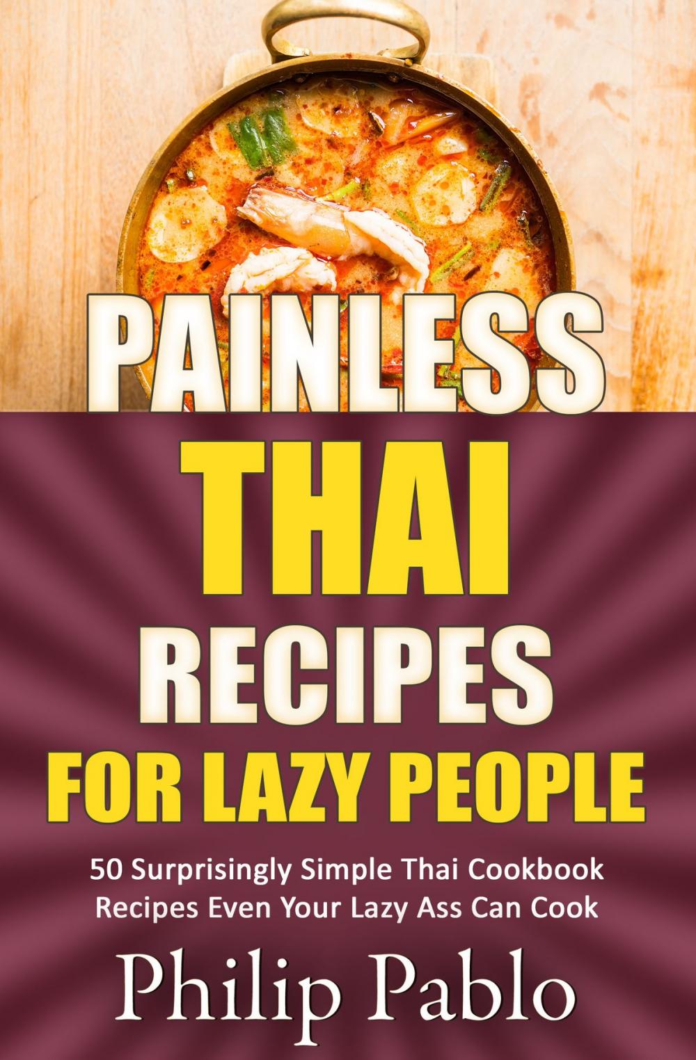 Big bigCover of Painless Thai Recipes For Lazy People 50 Surprisingly Simple Thai Cookbook Recipes Even Your Lazy Ass Can Cook