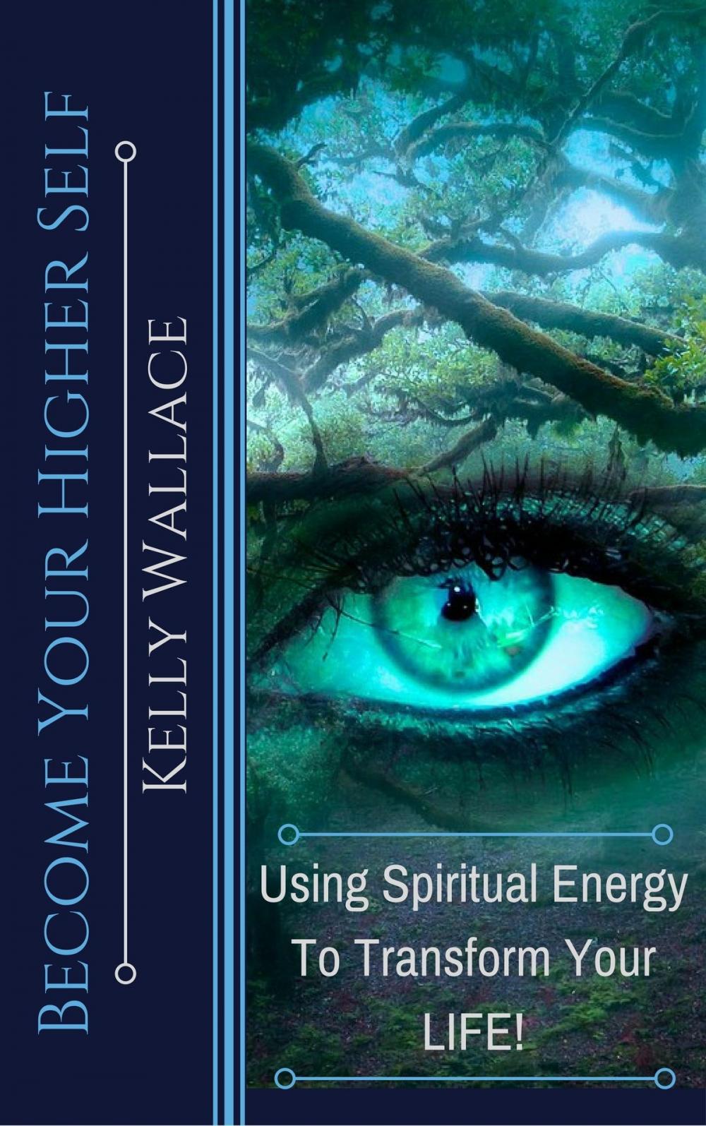 Big bigCover of Become Your Higher Self: Using Spiritual Energy To Transform Your Life!