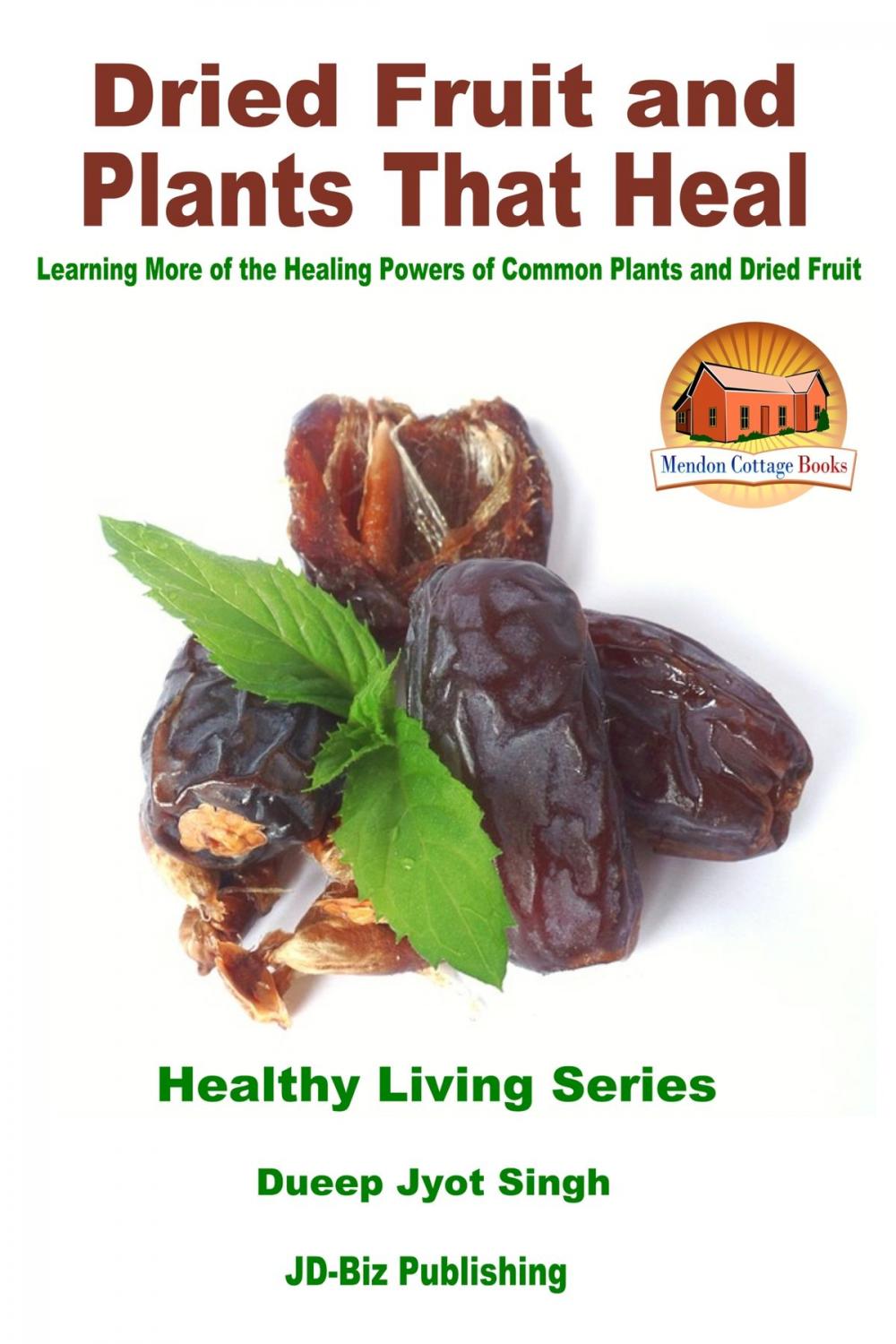 Big bigCover of Dried Fruit and Plants That Heal: Learning More of the Healing Powers of Common Plants and Dried Fruit