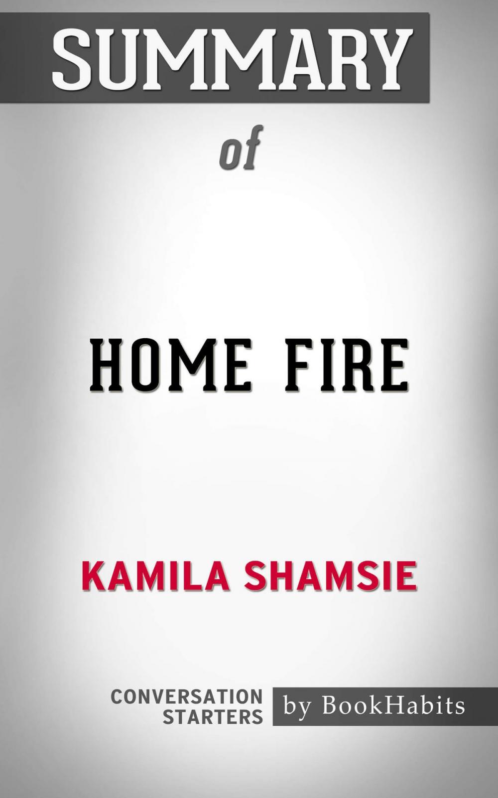 Big bigCover of Summary of Home Fire by Kamila Shamsie | Conversation Starters